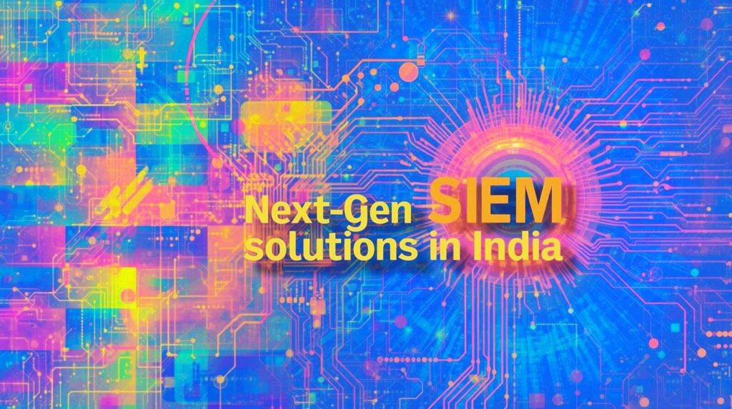 Next Gen SIEM Solutions in india